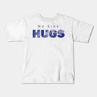 No Side Hugs Kids T-Shirt